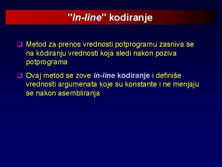 "In-line" kodiranje q Metod za prenos vrednosti potprogramu zasniva se na kôdiranju vrednosti koja