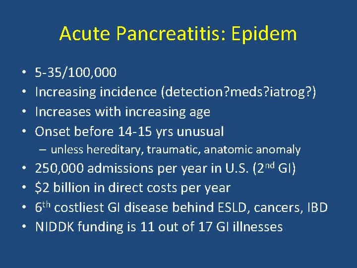 Acute Pancreatitis: Epidem • • 5 -35/100, 000 Increasing incidence (detection? meds? iatrog? )