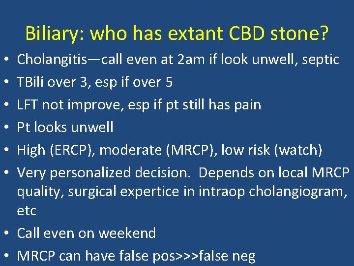 Biliary: who has extant CBD stone? Cholangitis—call even at 2 am if look unwell,