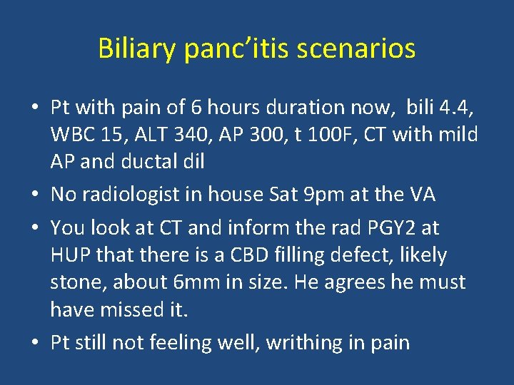 Biliary panc’itis scenarios • Pt with pain of 6 hours duration now, bili 4.
