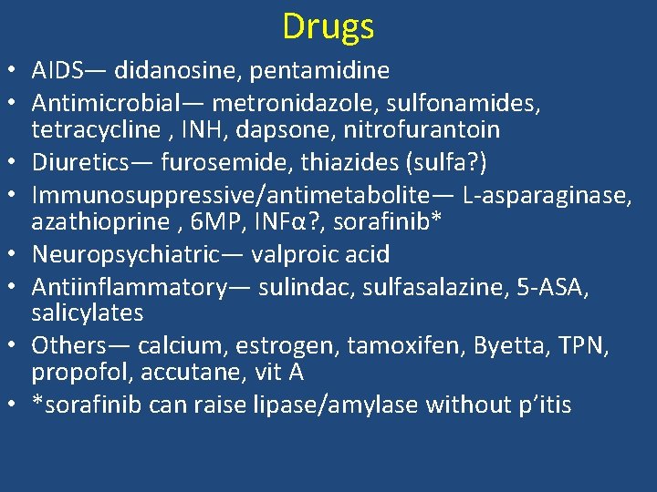 Drugs • AIDS— didanosine, pentamidine • Antimicrobial— metronidazole, sulfonamides, tetracycline , INH, dapsone, nitrofurantoin