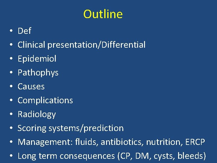 Outline • • • Def Clinical presentation/Differential Epidemiol Pathophys Causes Complications Radiology Scoring systems/prediction