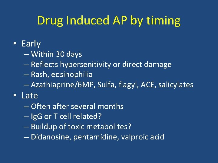 Drug Induced AP by timing • Early – Within 30 days – Reflects hypersenitivity