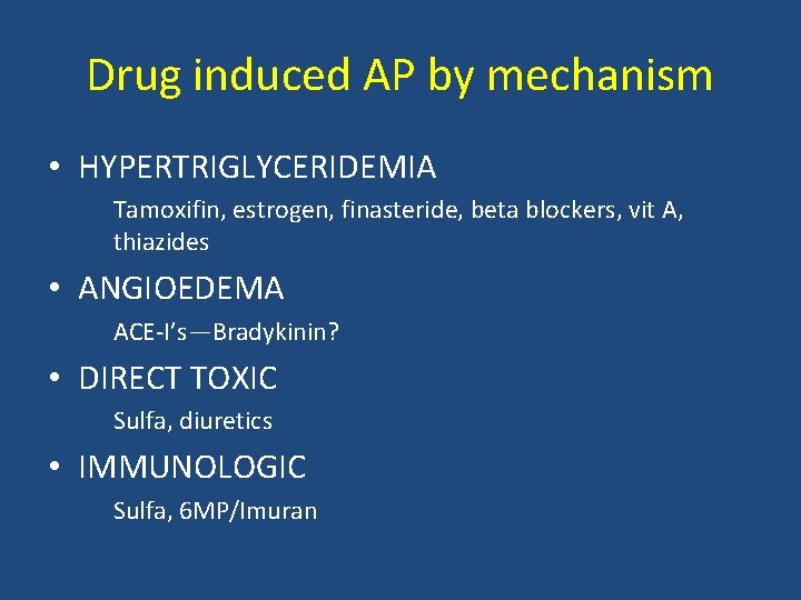 Drug induced AP by mechanism • HYPERTRIGLYCERIDEMIA Tamoxifin, estrogen, finasteride, beta blockers, vit A,