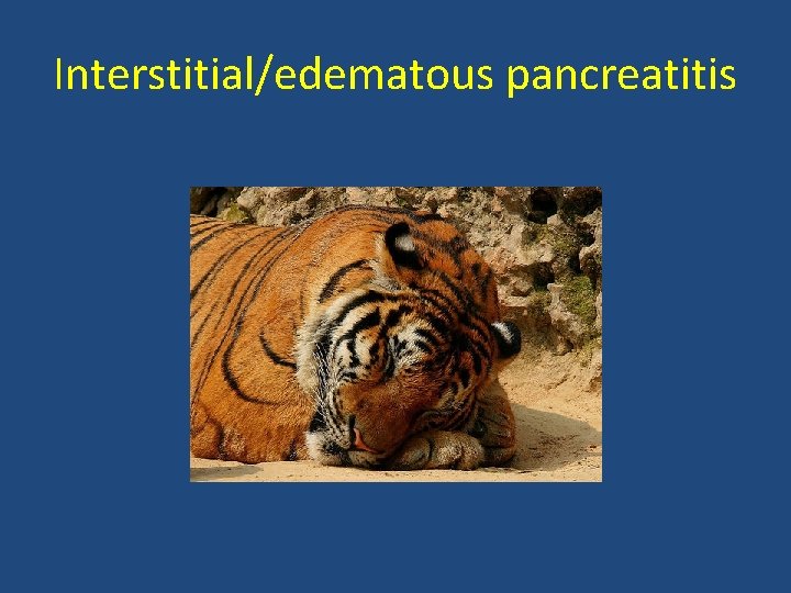 Interstitial/edematous pancreatitis 