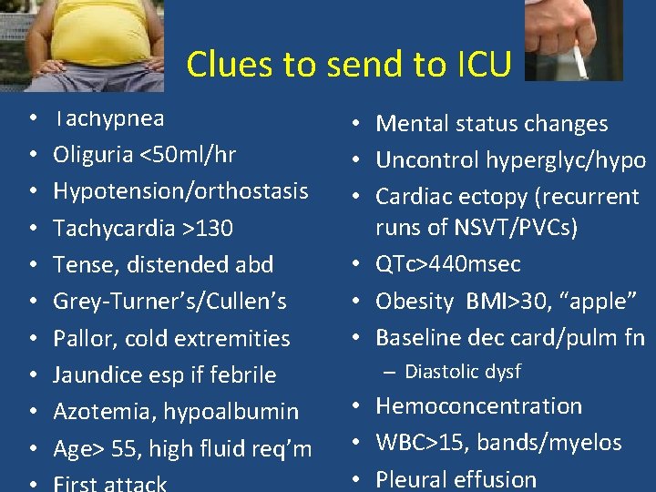 Clues to send to ICU • • • Tachypnea Oliguria <50 ml/hr Hypotension/orthostasis Tachycardia