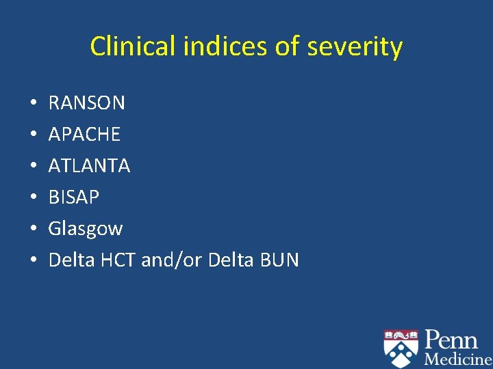 Clinical indices of severity • • • RANSON APACHE ATLANTA BISAP Glasgow Delta HCT