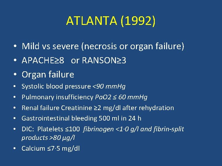 ATLANTA (1992) • Mild vs severe (necrosis or organ failure) • APACHE≥ 8 or