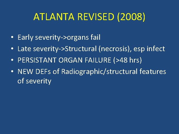 ATLANTA REVISED (2008) • • Early severity->organs fail Late severity->Structural (necrosis), esp infect PERSISTANT