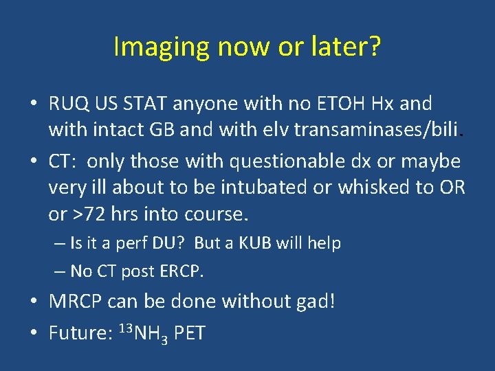 Imaging now or later? • RUQ US STAT anyone with no ETOH Hx and