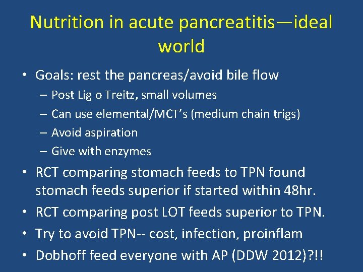 Nutrition in acute pancreatitis—ideal world • Goals: rest the pancreas/avoid bile flow – Post