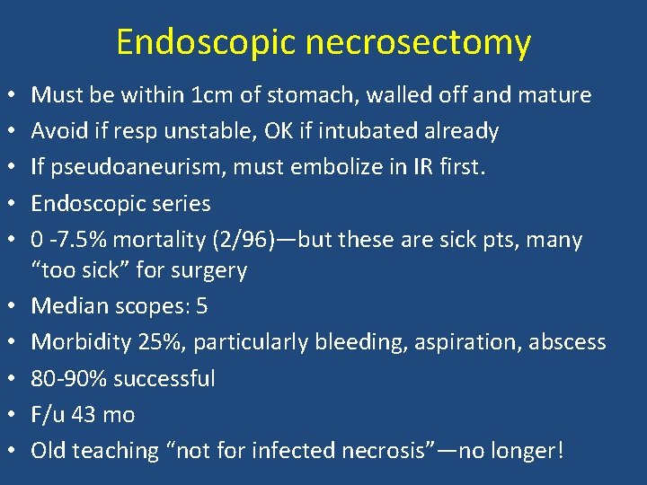 Endoscopic necrosectomy • • • Must be within 1 cm of stomach, walled off