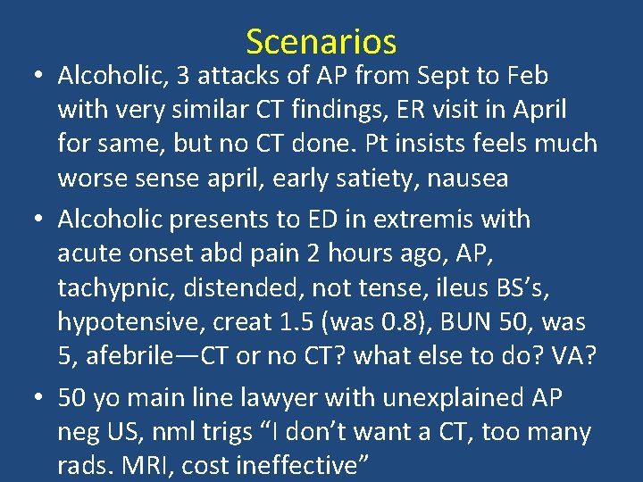 Scenarios • Alcoholic, 3 attacks of AP from Sept to Feb with very similar