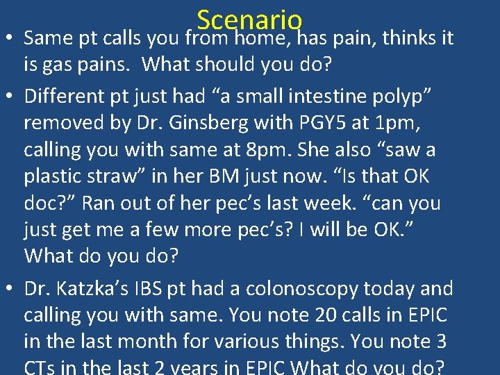  • Scenario Same pt calls you from home, has pain, thinks it is