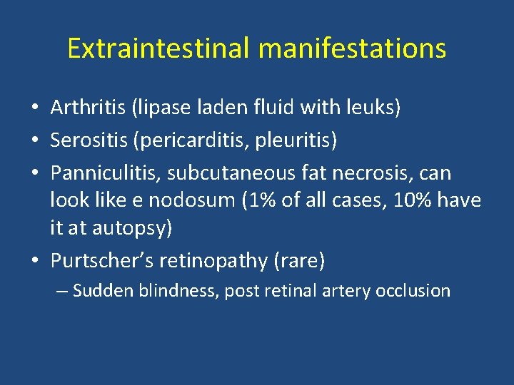 Extraintestinal manifestations • Arthritis (lipase laden fluid with leuks) • Serositis (pericarditis, pleuritis) •