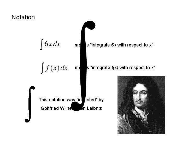 Notation means “integrate 6 x with respect to x” means “integrate f(x) with respect