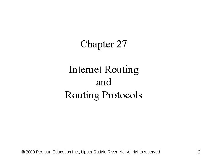 Chapter 27 Internet Routing and Routing Protocols © 2009 Pearson Education Inc. , Upper