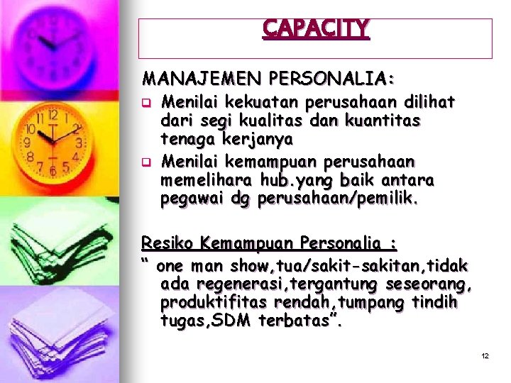 CAPACITY MANAJEMEN PERSONALIA: q Menilai kekuatan perusahaan dilihat dari segi kualitas dan kuantitas tenaga