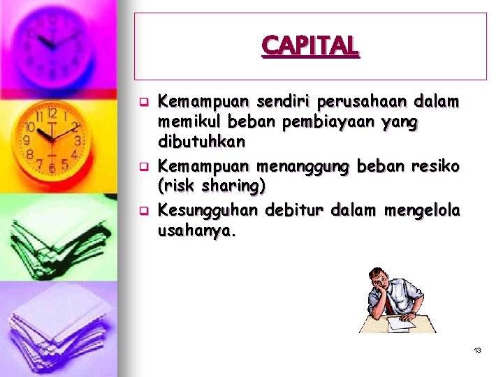 CAPITAL q q q Kemampuan sendiri perusahaan dalam memikul beban pembiayaan yang dibutuhkan Kemampuan