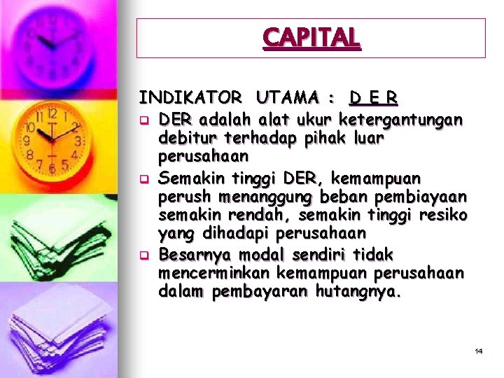 CAPITAL INDIKATOR UTAMA : D E R q DER adalah alat ukur ketergantungan debitur