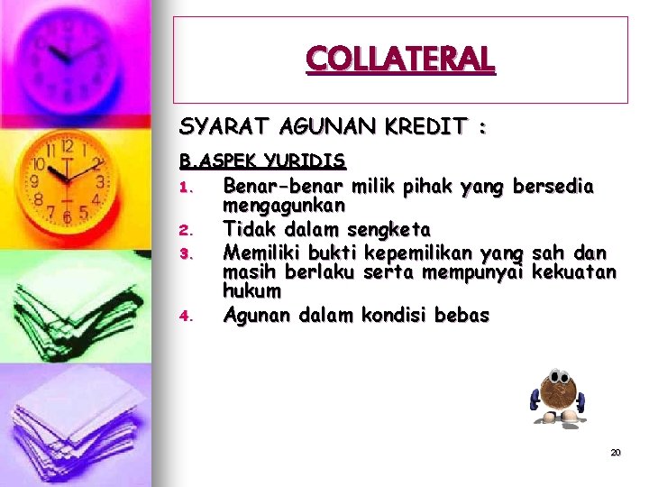 COLLATERAL SYARAT AGUNAN KREDIT : B. ASPEK YURIDIS 1. 2. 3. 4. Benar-benar milik