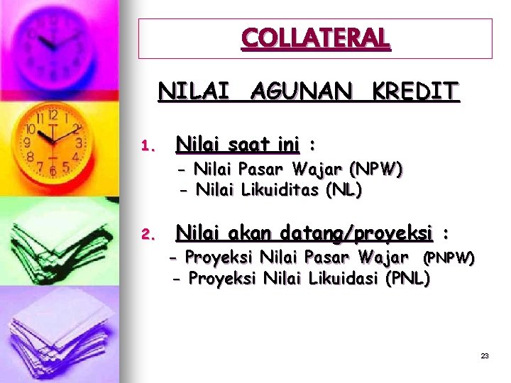 COLLATERAL NILAI AGUNAN KREDIT 1. Nilai saat ini : - Nilai Pasar Wajar (NPW)