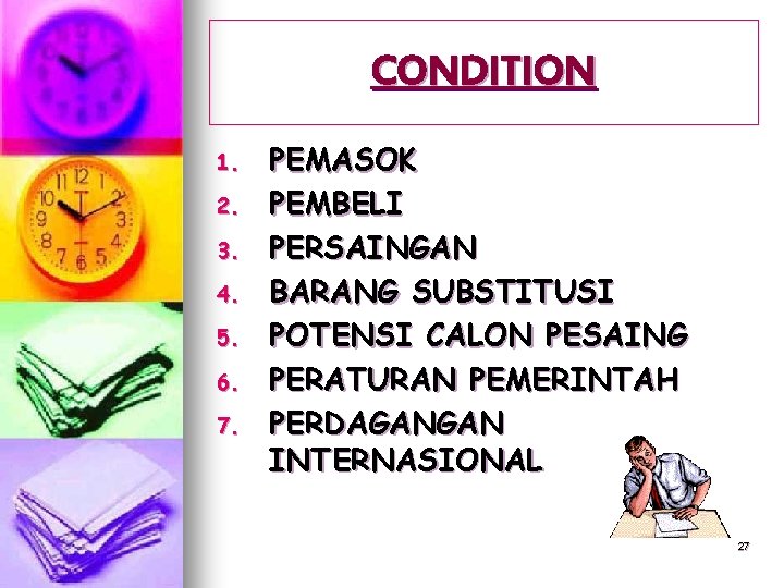 CONDITION 1. 2. 3. 4. 5. 6. 7. PEMASOK PEMBELI PERSAINGAN BARANG SUBSTITUSI POTENSI