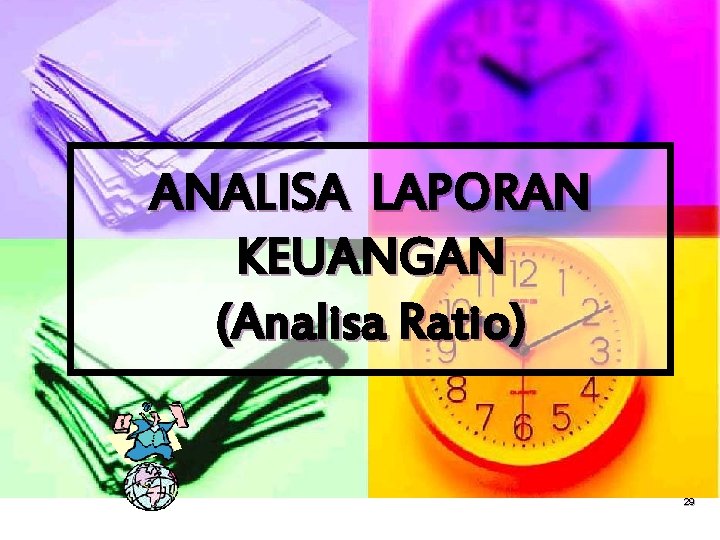 ANALISA LAPORAN KEUANGAN (Analisa Ratio) 29 