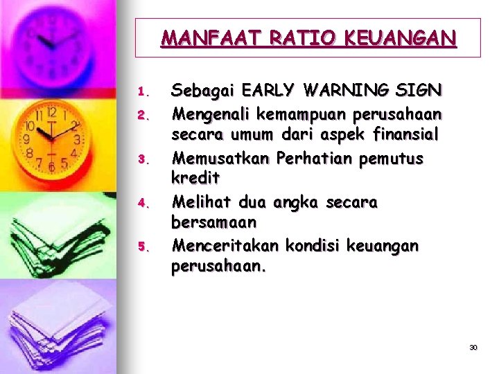 MANFAAT RATIO KEUANGAN 1. 2. 3. 4. 5. Sebagai EARLY WARNING SIGN Mengenali kemampuan