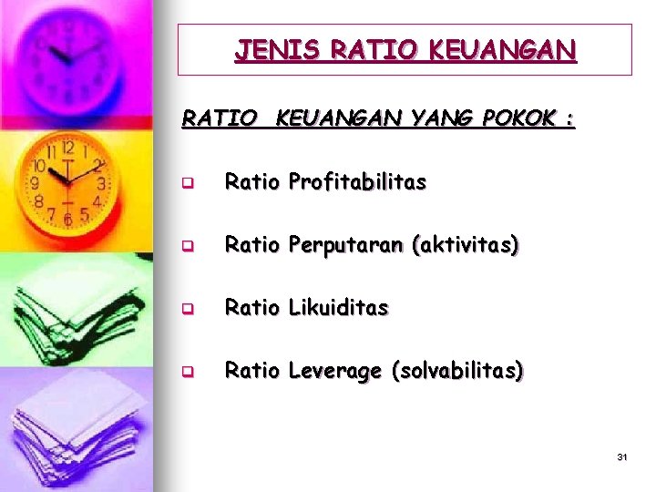 JENIS RATIO KEUANGAN YANG POKOK : q Ratio Profitabilitas q Ratio Perputaran (aktivitas) q