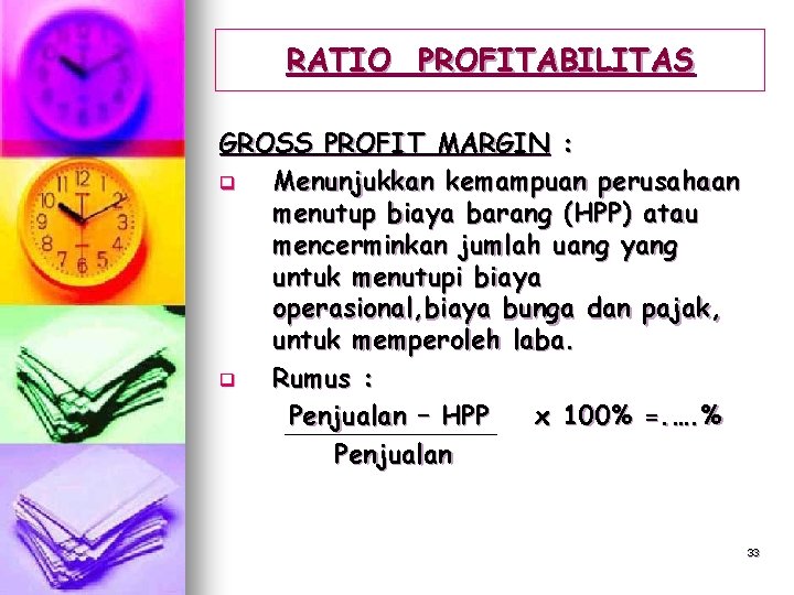 RATIO PROFITABILITAS GROSS PROFIT MARGIN : q Menunjukkan kemampuan perusahaan menutup biaya barang (HPP)
