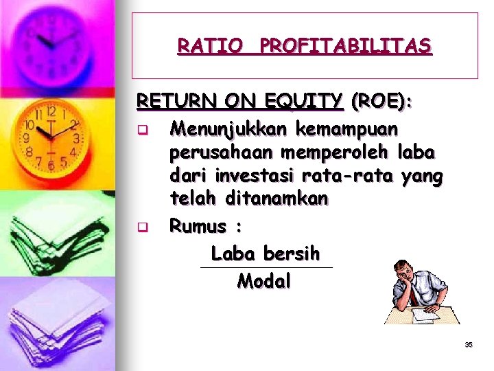 RATIO PROFITABILITAS RETURN ON EQUITY (ROE): q Menunjukkan kemampuan perusahaan memperoleh laba dari investasi