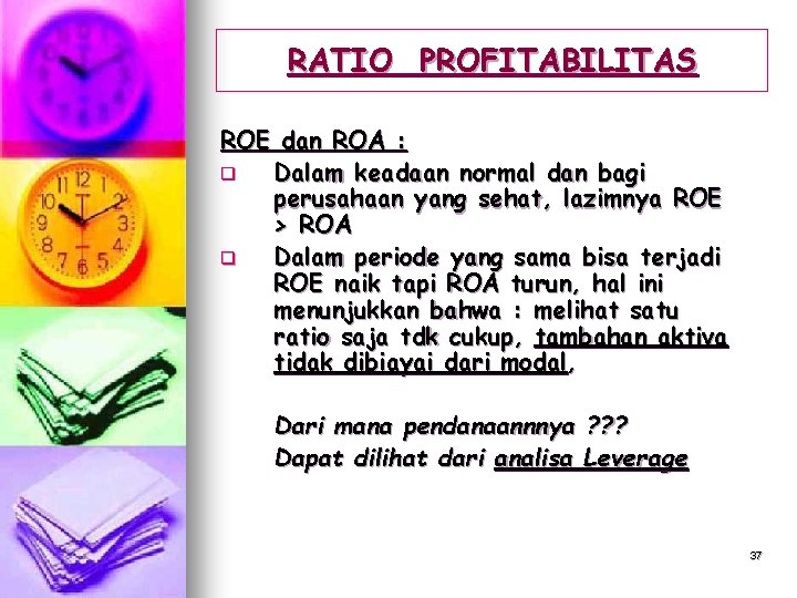 RATIO PROFITABILITAS ROE dan ROA : q Dalam keadaan normal dan bagi perusahaan yang