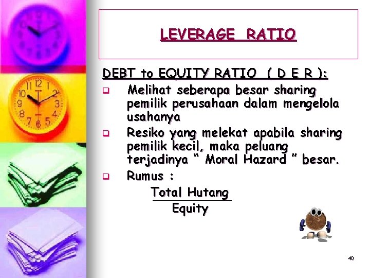 LEVERAGE RATIO DEBT to EQUITY RATIO ( D E R ): q Melihat seberapa