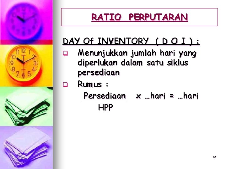 RATIO PERPUTARAN DAY Of INVENTORY ( D O I ) : q Menunjukkan jumlah