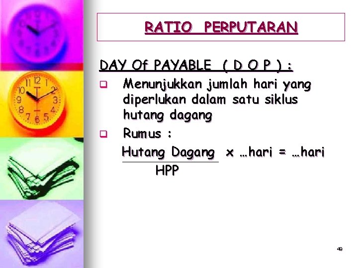 RATIO PERPUTARAN DAY Of PAYABLE ( D O P ) : q Menunjukkan jumlah
