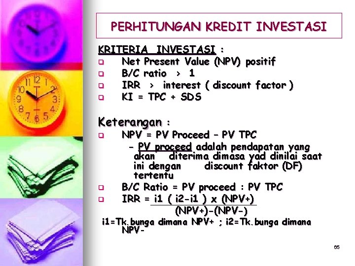 PERHITUNGAN KREDIT INVESTASI KRITERIA INVESTASI : q Net Present Value (NPV) positif q B/C