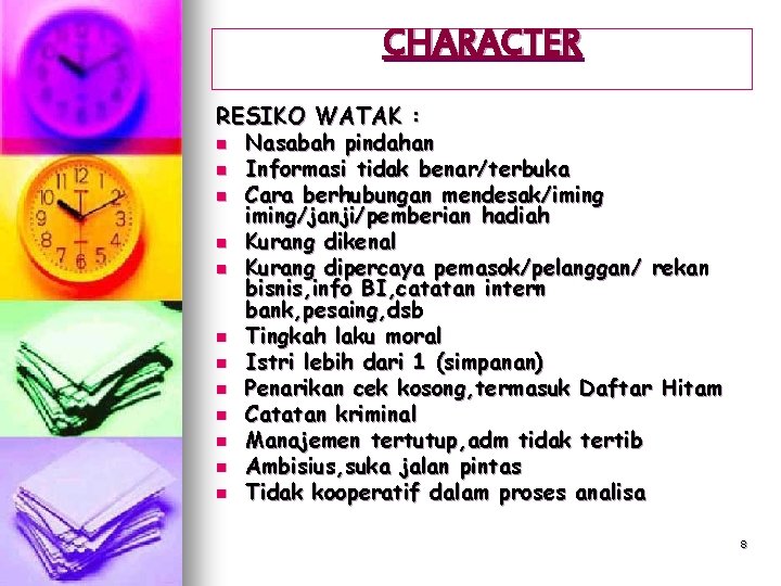 CHARACTER RESIKO WATAK : n Nasabah pindahan n Informasi tidak benar/terbuka n Cara berhubungan