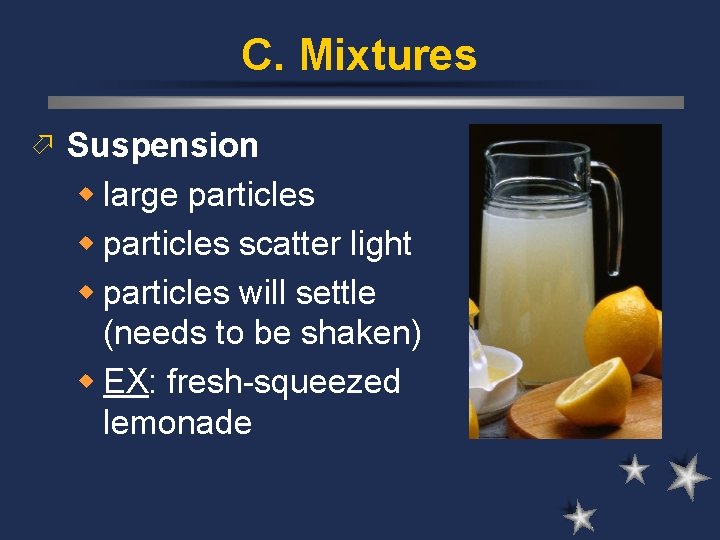 C. Mixtures ö Suspension w large particles w particles scatter light w particles will