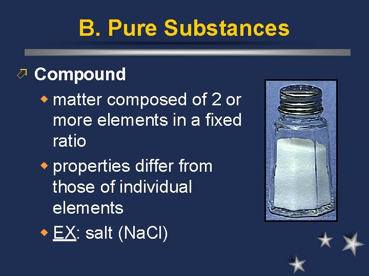 B. Pure Substances ö Compound w matter composed of 2 or more elements in