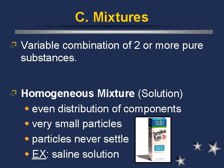 C. Mixtures ö Variable combination of 2 or more pure substances. ö Homogeneous Mixture