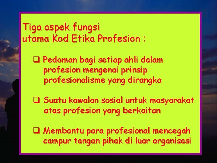 Tiga aspek fungsi utama Kod Etika Profesion : q Pedoman bagi setiap ahli dalam