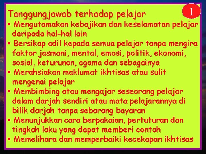 Tanggungjawab terhadap pelajar 1 § Mengutamakan kebajikan dan keselamatan pelajar daripada hal-hal lain §