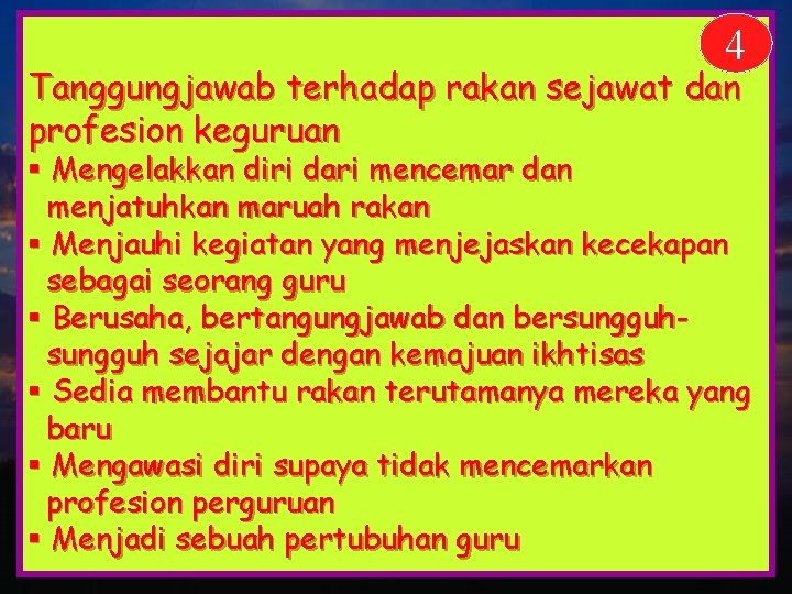 4 Tanggungjawab terhadap rakan sejawat dan profesion keguruan § Mengelakkan diri dari mencemar dan