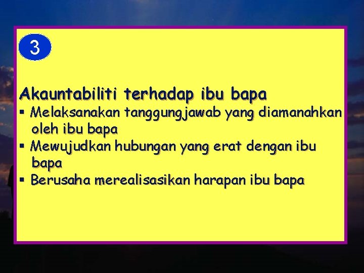3 Akauntabiliti terhadap ibu bapa § Melaksanakan tanggungjawab yang diamanahkan oleh ibu bapa §