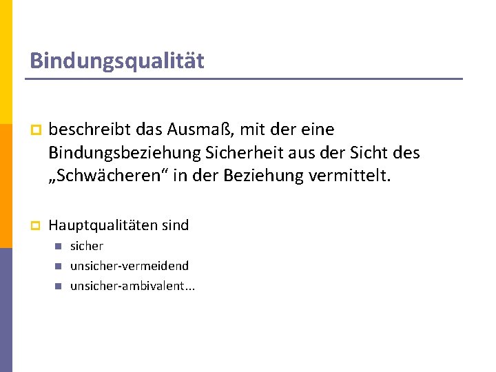 Bindungsqualität p beschreibt das Ausmaß, mit der eine Bindungsbeziehung Sicherheit aus der Sicht des