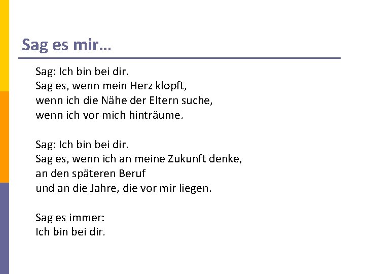 Sag es mir… Sag: Ich bin bei dir. Sag es, wenn mein Herz klopft,