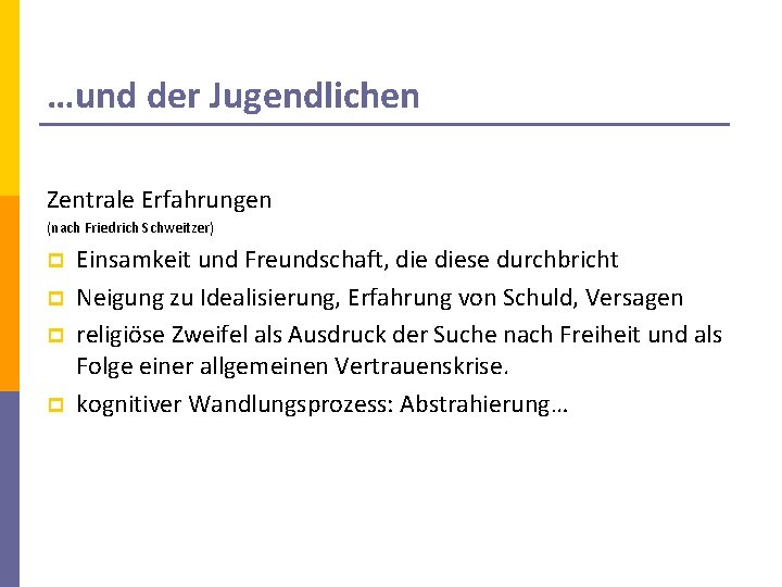 …und der Jugendlichen Zentrale Erfahrungen (nach Friedrich Schweitzer) p p Einsamkeit und Freundschaft, diese