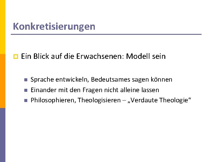 Konkretisierungen p Ein Blick auf die Erwachsenen: Modell sein n Sprache entwickeln, Bedeutsames sagen