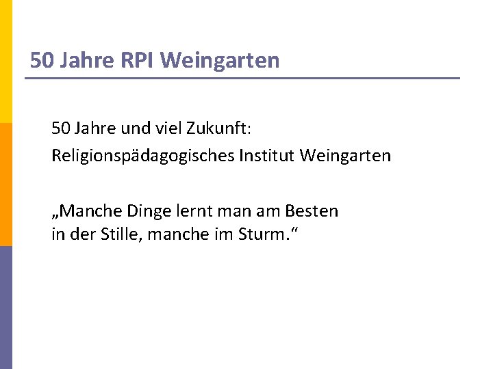 50 Jahre RPI Weingarten 50 Jahre und viel Zukunft: Religionspädagogisches Institut Weingarten „Manche Dinge